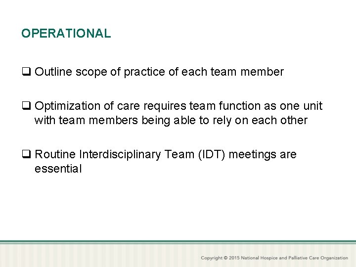 OPERATIONAL q Outline scope of practice of each team member q Optimization of care