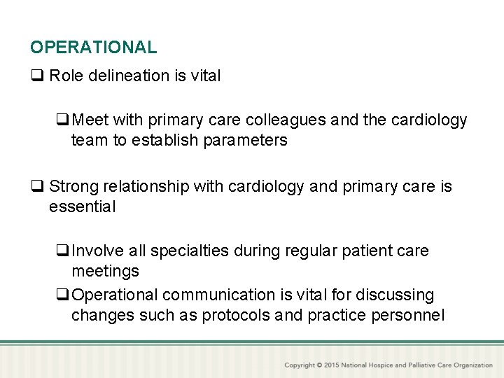 OPERATIONAL q Role delineation is vital q. Meet with primary care colleagues and the