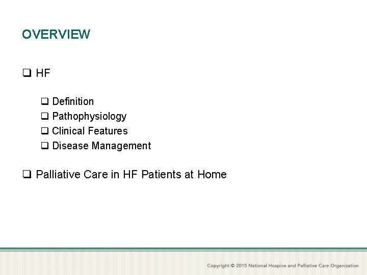 OVERVIEW q HF q Definition q Pathophysiology q Clinical Features q Disease Management q