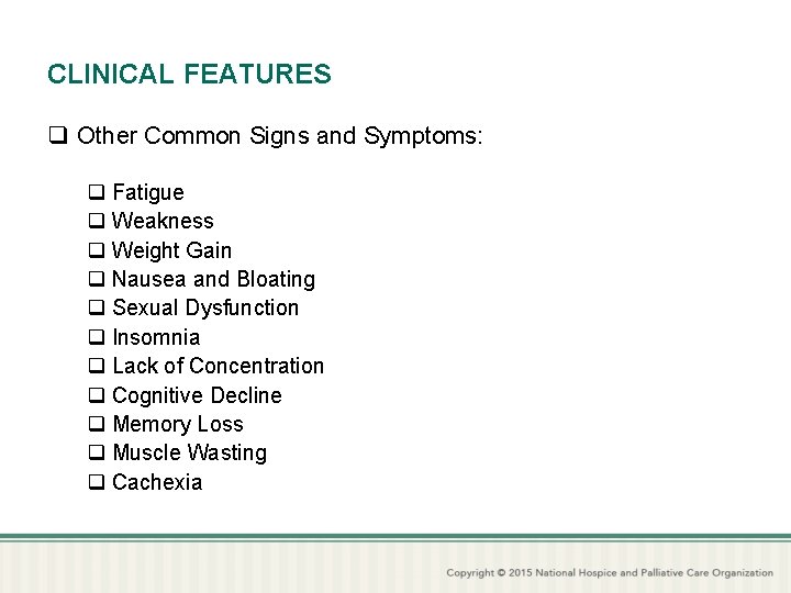 CLINICAL FEATURES q Other Common Signs and Symptoms: q Fatigue q Weakness q Weight