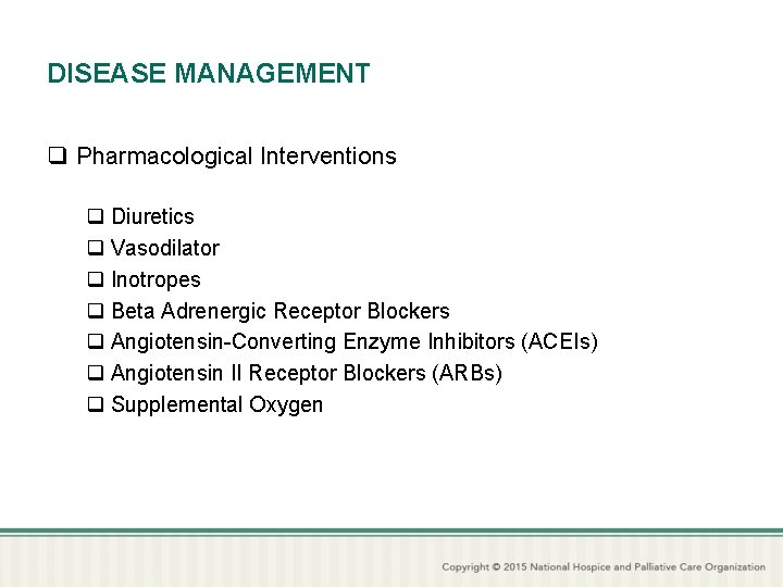 DISEASE MANAGEMENT q Pharmacological Interventions q Diuretics q Vasodilator q Inotropes q Beta Adrenergic