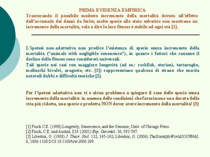 PRIMA EVIDENZA EMPIRICA Trascurando il possibile modesto incremento della mortalità dovuto all’effetto dell’accumulo dei