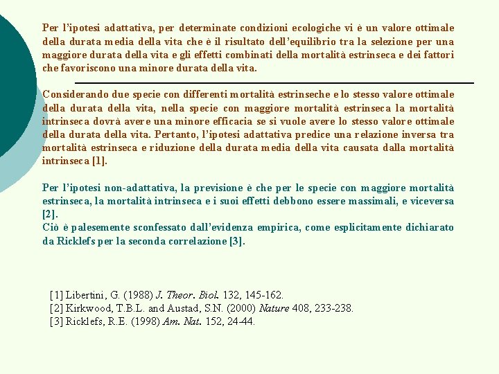 Per l’ipotesi adattativa, per determinate condizioni ecologiche vi è un valore ottimale della durata
