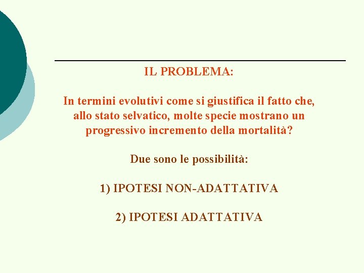 IL PROBLEMA: In termini evolutivi come si giustifica il fatto che, allo stato selvatico,