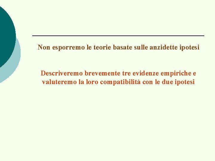 Non esporremo le teorie basate sulle anzidette ipotesi Descriveremo brevemente tre evidenze empiriche e