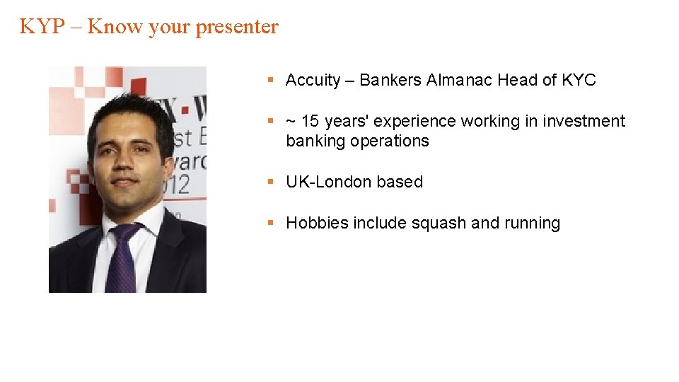 KYP – Know your presenter § Accuity – Bankers Almanac Head of KYC §