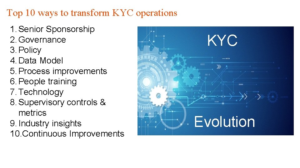 Top 10 ways to transform KYC operations 1. Senior Sponsorship 2. Governance 3. Policy