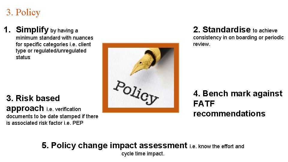 3. Policy 2. Standardise to achieve 1. Simplify by having a consistency in on