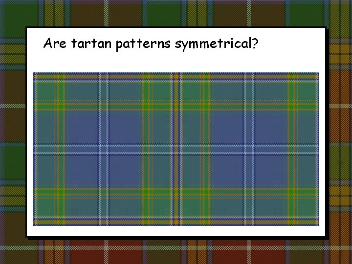 Are tartan patterns symmetrical? 