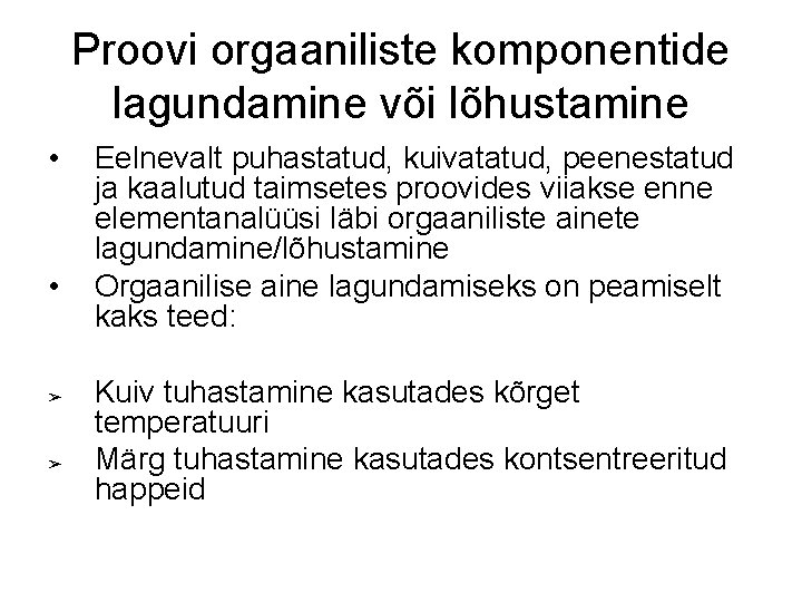 Proovi orgaaniliste komponentide lagundamine või lõhustamine • • ➢ ➢ Eelnevalt puhastatud, kuivatatud, peenestatud