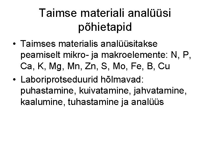 Taimse materiali analüüsi põhietapid • Taimses materialis analüüsitakse peamiselt mikro- ja makroelemente: N, P,