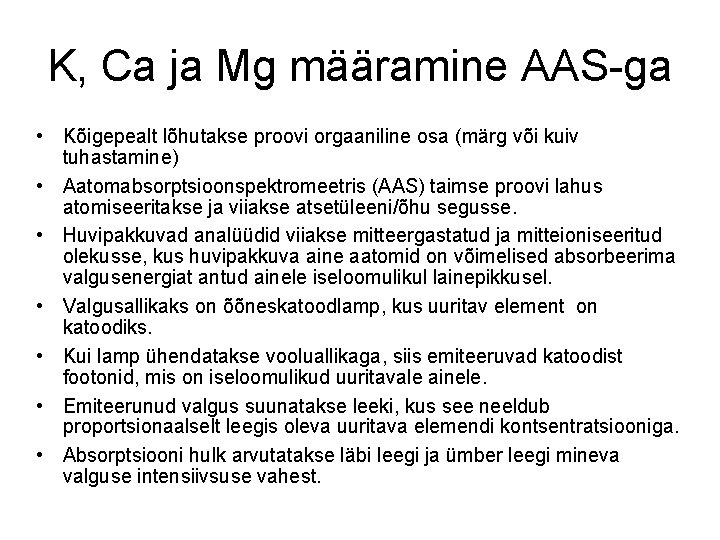 K, Ca ja Mg määramine AAS-ga • Kõigepealt lõhutakse proovi orgaaniline osa (märg või
