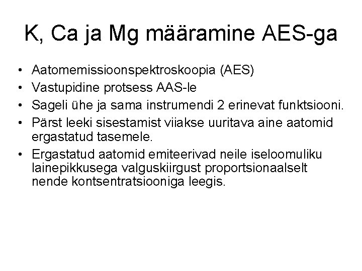 K, Ca ja Mg määramine AES-ga • • Aatomemissioonspektroskoopia (AES) Vastupidine protsess AAS-le Sageli