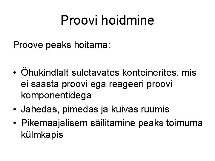 Proovi hoidmine Proove peaks hoitama: • Ŏhukindlalt suletavates konteinerites, mis ei saasta proovi ega