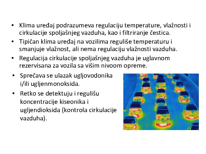  • Klima uređaj podrazumeva regulaciju temperature, vlažnosti i cirkulacije spoljašnjeg vazduha, kao i