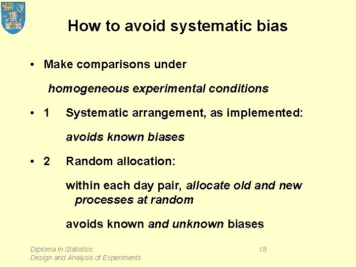 How to avoid systematic bias • Make comparisons under homogeneous experimental conditions • 1