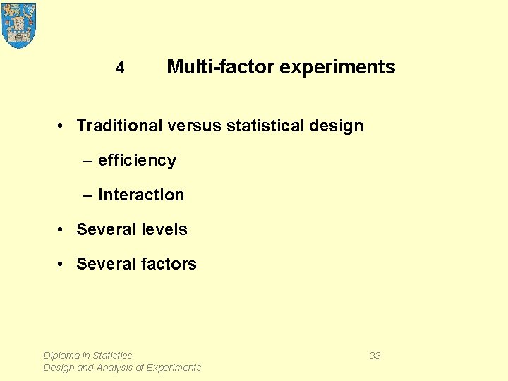 4 Multi-factor experiments • Traditional versus statistical design – efficiency – interaction • Several