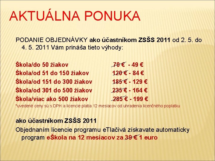 AKTUÁLNA PONUKA PODANIE OBJEDNÁVKY ako účastníkom ZSŠS 2011 od 2. 5. do 4. 5.