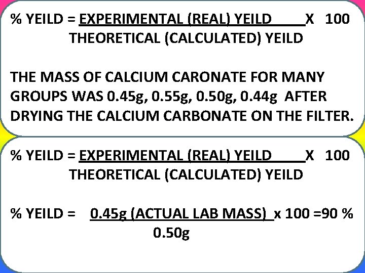 % YEILD = EXPERIMENTAL (REAL) YEILD X 100 THEORETICAL (CALCULATED) YEILD THE MASS OF