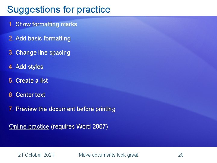 Suggestions for practice 1. Show formatting marks 2. Add basic formatting 3. Change line