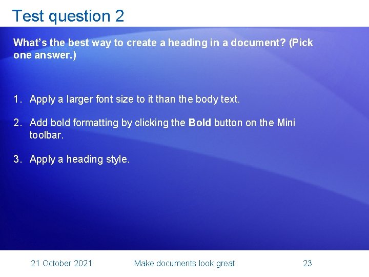 Test question 2 What’s the best way to create a heading in a document?