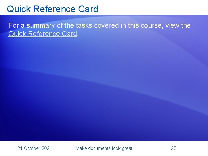 Quick Reference Card For a summary of the tasks covered in this course, view