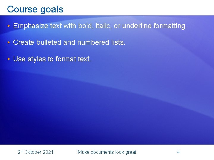 Course goals • Emphasize text with bold, italic, or underline formatting. • Create bulleted