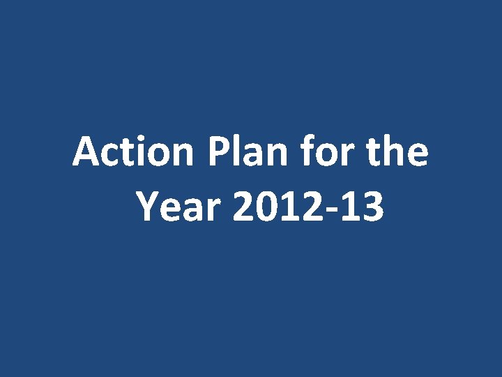 Action Plan for the Year 2012 -13 