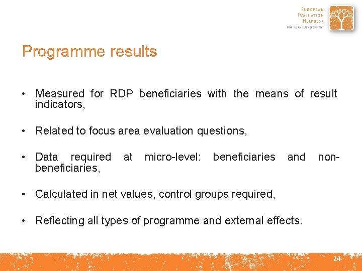 Programme results • Measured for RDP beneficiaries with the means of result indicators, •