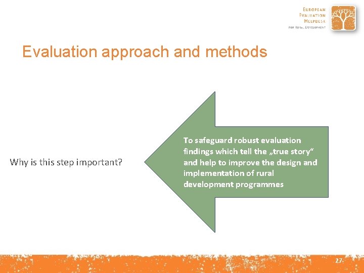 Evaluation approach and methods Why is this step important? To safeguard robust evaluation findings