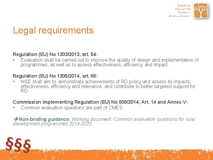 Legal requirements Regulation (EU) No 1303/2013, art. 54: • Evaluation shall be carried out