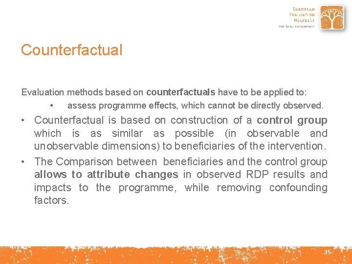 Counterfactual Evaluation methods based on counterfactuals have to be applied to: • assess programme