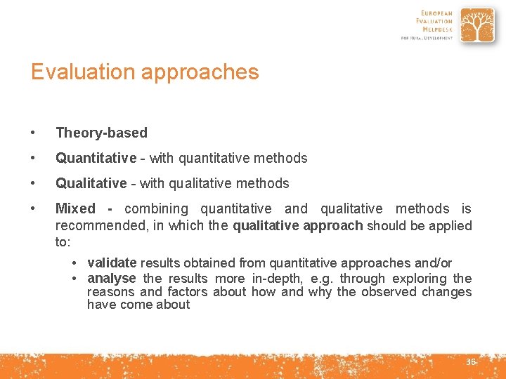 Evaluation approaches • Theory-based • Quantitative - with quantitative methods • Qualitative - with