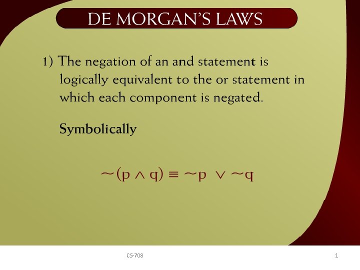 De Morgan’s Laws – 2 - 9 CS-708 1 