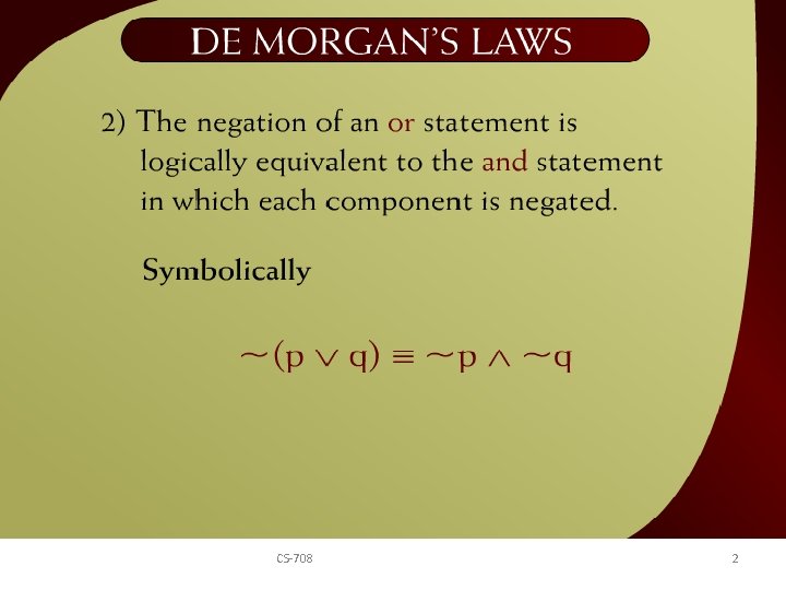 De Morgan’s Laws – 2 - 9 a CS-708 2 