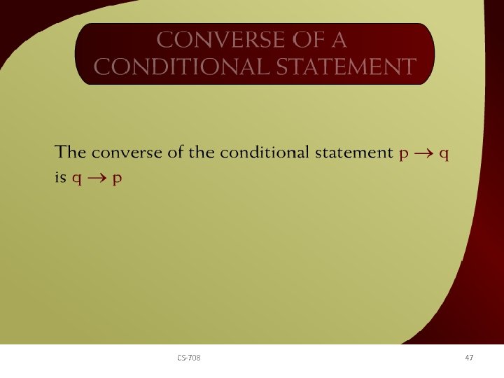 Converse of a Conditional Statement 26 CS-708 47 