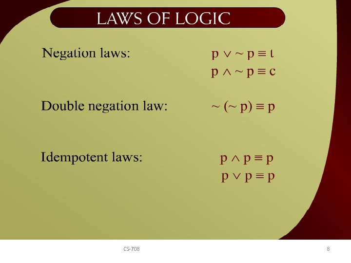 Laws of Logic – 2 - 25 b CS-708 8 
