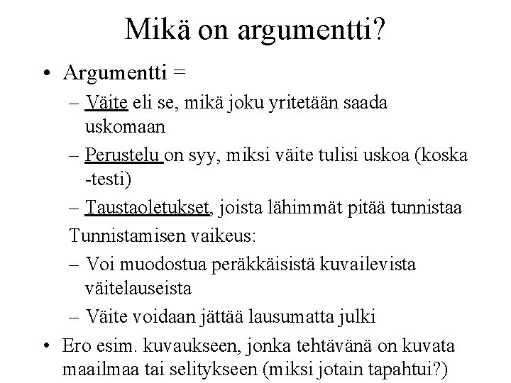 Mikä on argumentti? • Argumentti = – Väite eli se, mikä joku yritetään saada