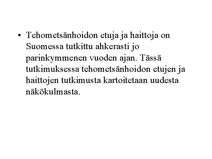  • Tehometsänhoidon etuja ja haittoja on Suomessa tutkittu ahkerasti jo parinkymmenen vuoden ajan.