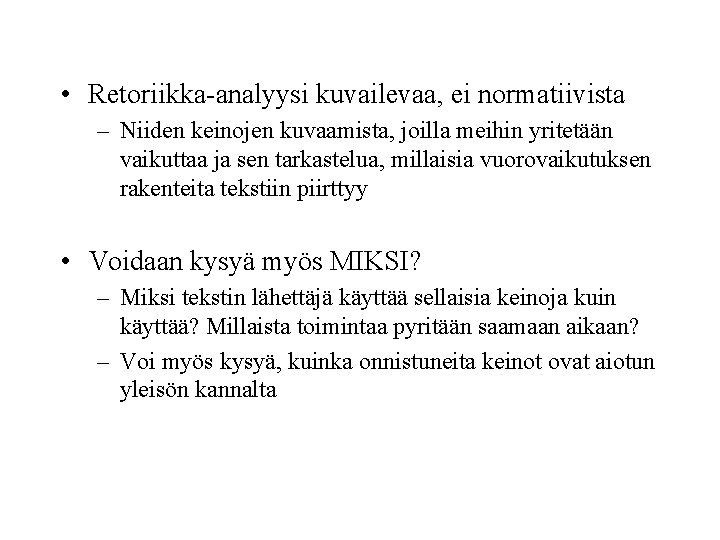  • Retoriikka-analyysi kuvailevaa, ei normatiivista – Niiden keinojen kuvaamista, joilla meihin yritetään vaikuttaa