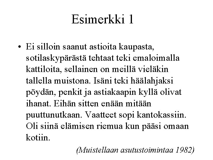 Esimerkki 1 • Ei silloin saanut astioita kaupasta, sotilaskypärästä tehtaat teki emaloimalla kattiloita, sellainen