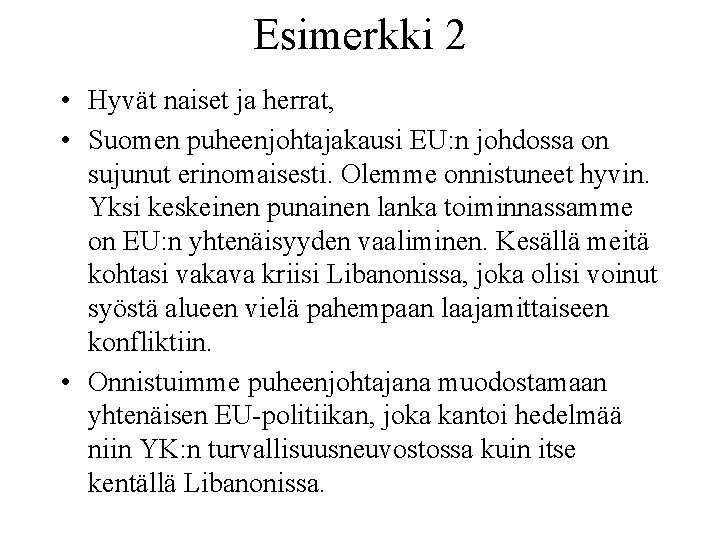 Esimerkki 2 • Hyvät naiset ja herrat, • Suomen puheenjohtajakausi EU: n johdossa on