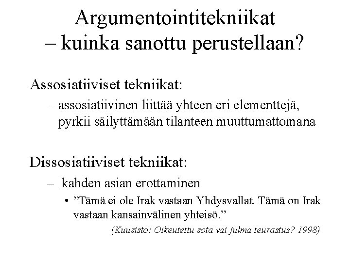 Argumentointitekniikat – kuinka sanottu perustellaan? Assosiatiiviset tekniikat: – assosiatiivinen liittää yhteen eri elementtejä, pyrkii