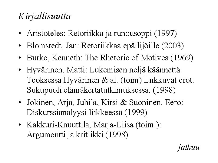 Kirjallisuutta • • Aristoteles: Retoriikka ja runousoppi (1997) Blomstedt, Jan: Retoriikkaa epäilijöille (2003) Burke,