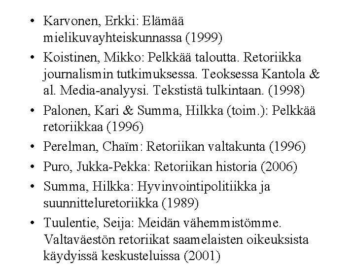  • Karvonen, Erkki: Elämää mielikuvayhteiskunnassa (1999) • Koistinen, Mikko: Pelkkää taloutta. Retoriikka journalismin