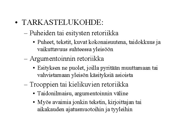  • TARKASTELUKOHDE: – Puheiden tai esitysten retoriikka • Puheet, tekstit, kuvat kokonaisuutena, taidokkuus