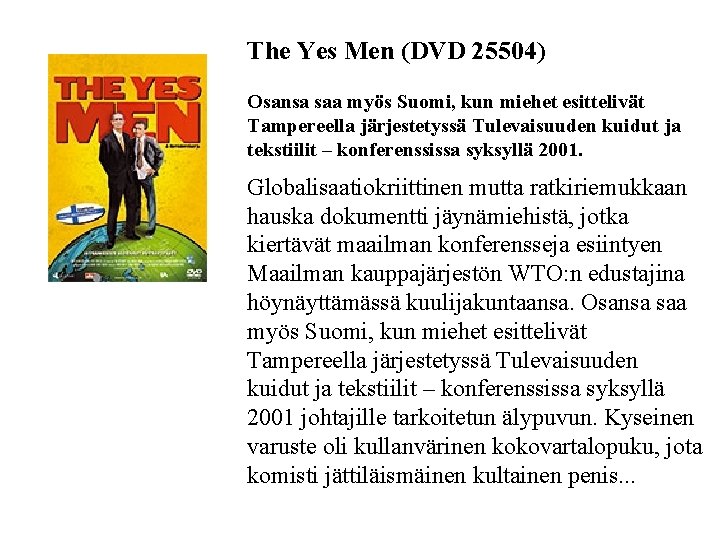 The Yes Men (DVD 25504) Osansa saa myös Suomi, kun miehet esittelivät Tampereella järjestetyssä