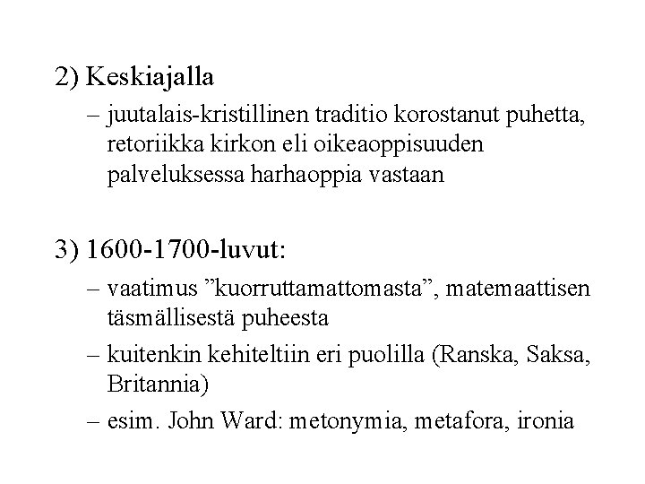 2) Keskiajalla – juutalais-kristillinen traditio korostanut puhetta, retoriikka kirkon eli oikeaoppisuuden palveluksessa harhaoppia vastaan