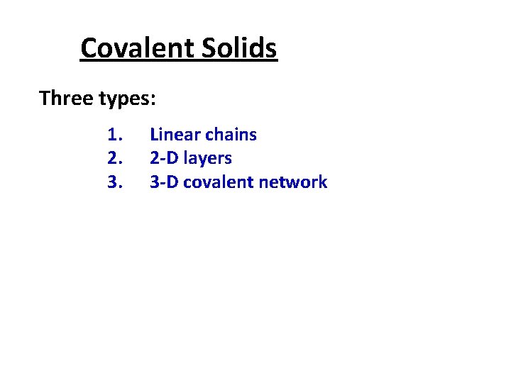Covalent Solids Three types: 1. 2. 3. Linear chains 2 -D layers 3 -D