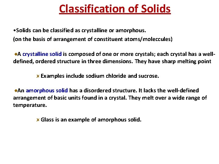 Classification of Solids • Solids can be classified as crystalline or amorphous. (on the